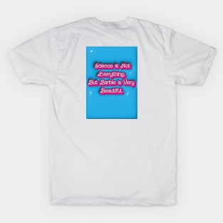 Science is Not Everything. But Barbie is Very Beautiful. T-Shirt